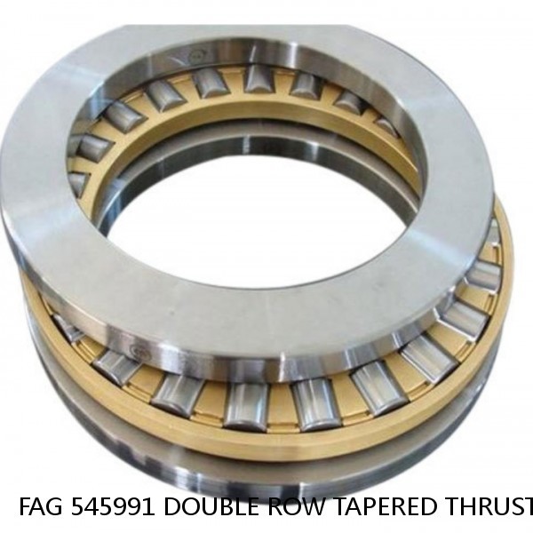FAG 545991 DOUBLE ROW TAPERED THRUST ROLLER BEARINGS