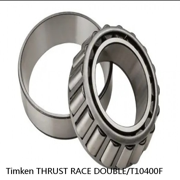 THRUST RACE DOUBLE/T10400F Timken Cylindrical Roller Radial Bearing