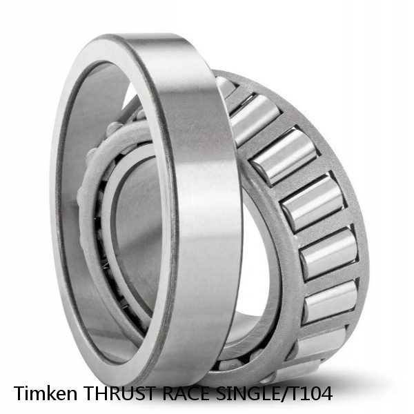 THRUST RACE SINGLE/T104 Timken Cylindrical Roller Radial Bearing